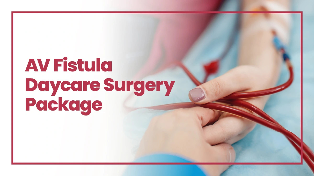AV Fistula Daycare Surgery Package | Pantai Hospital Kuala Lumpur